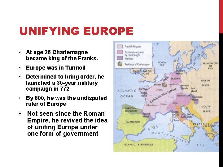 UNIFYING EUROPE • At age 26 Charlemagne became king of the Franks. • Europe