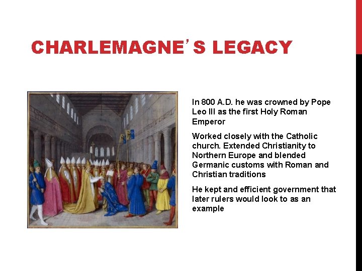 CHARLEMAGNE’S LEGACY In 800 A. D. he was crowned by Pope Leo III as