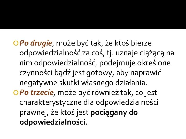  Po drugie, może być tak, że ktoś bierze odpowiedzialność za coś, tj. uznaje