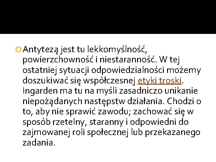  Antytezą jest tu lekkomyślność, powierzchowność i niestaranność. W tej ostatniej sytuacji odpowiedzialności możemy