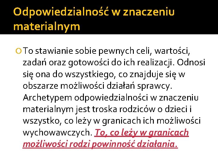 Odpowiedzialność w znaczeniu materialnym To stawianie sobie pewnych celi, wartości, zadań oraz gotowości do