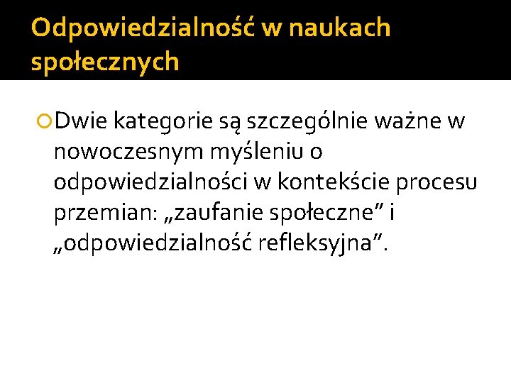 Odpowiedzialność w naukach społecznych Dwie kategorie są szczególnie ważne w nowoczesnym myśleniu o odpowiedzialności