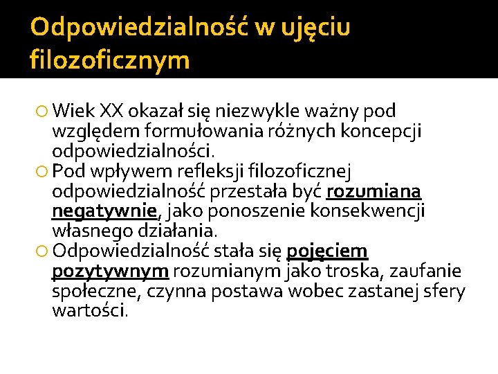 Odpowiedzialność w ujęciu filozoficznym Wiek XX okazał się niezwykle ważny pod względem formułowania różnych