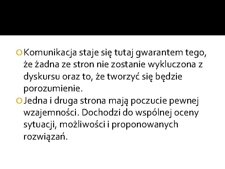  Komunikacja staje się tutaj gwarantem tego, że żadna ze stron nie zostanie wykluczona