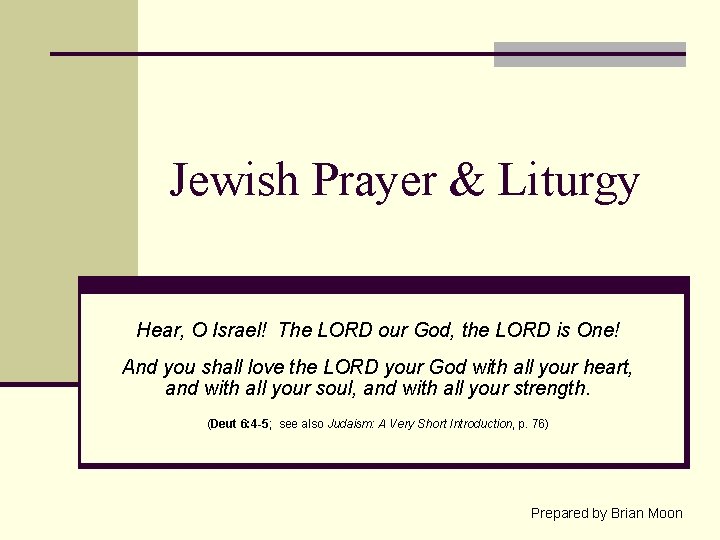 Jewish Prayer & Liturgy Hear, O Israel! The LORD our God, the LORD is