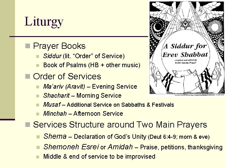 Liturgy n Prayer Books n n Siddur (lit. “Order” of Service) Book of Psalms