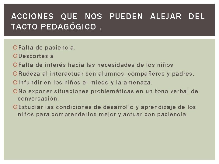 ACCIONES QUE NOS PUEDEN ALEJAR DEL TACTO PEDAGÓGICO. Falta de paciencia. Descortesia Falta de