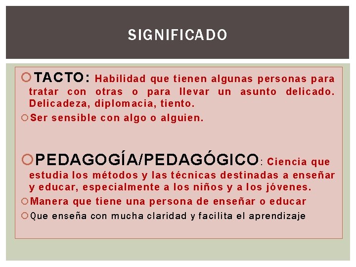 SIGNIFICADO TACTO: Habilidad que tienen algunas personas para tratar con otras o para llevar