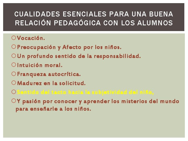 CUALIDADES ESENCIALES PARA UNA BUENA RELACIÓN PEDAGÓGICA CON LOS ALUMNOS Vocación. Preocupación y Afecto