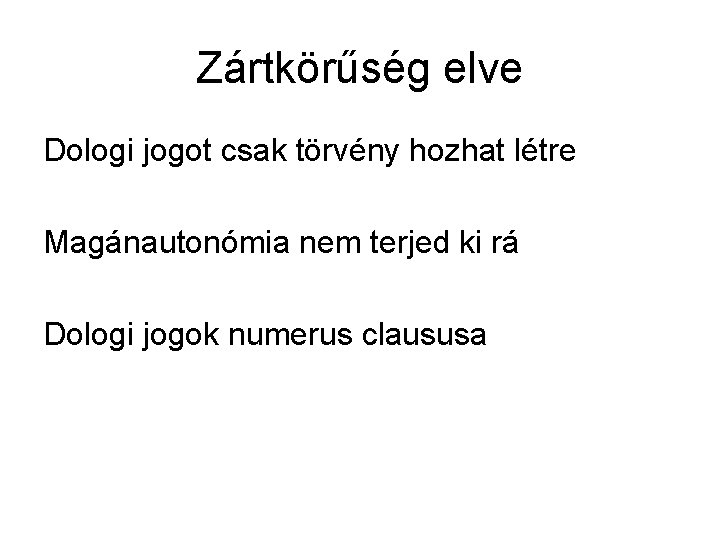 Zártkörűség elve Dologi jogot csak törvény hozhat létre Magánautonómia nem terjed ki rá Dologi
