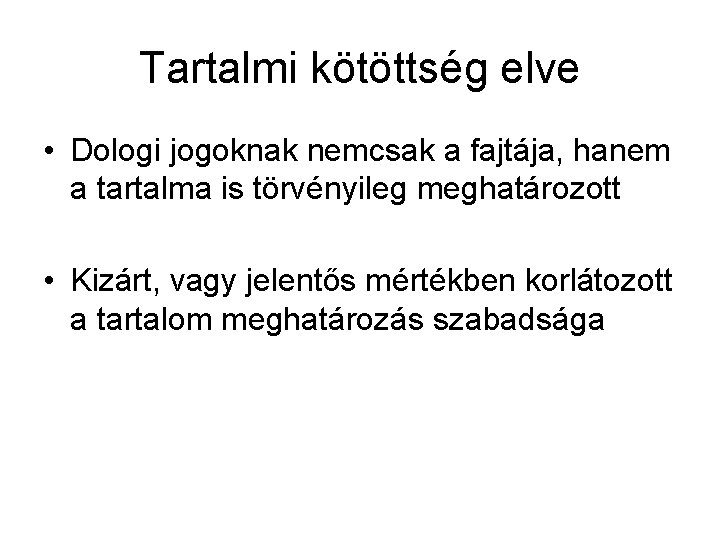 Tartalmi kötöttség elve • Dologi jogoknak nemcsak a fajtája, hanem a tartalma is törvényileg