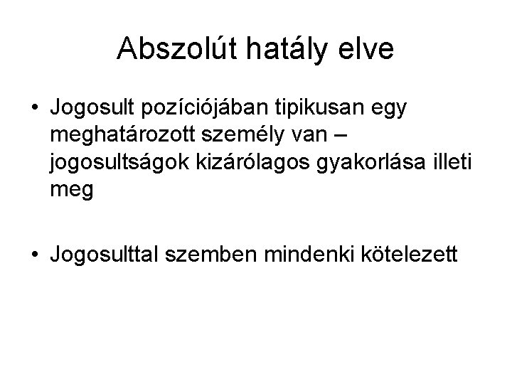 Abszolút hatály elve • Jogosult pozíciójában tipikusan egy meghatározott személy van – jogosultságok kizárólagos