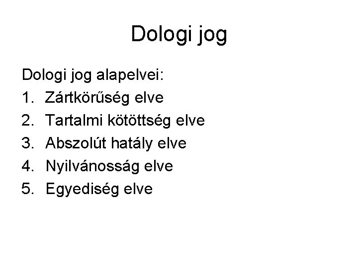 Dologi jog alapelvei: 1. Zártkörűség elve 2. Tartalmi kötöttség elve 3. Abszolút hatály elve