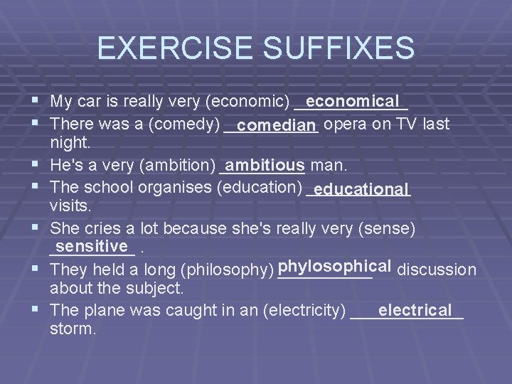 EXERCISE SUFFIXES economical § My car is really very (economic) ______ § There was