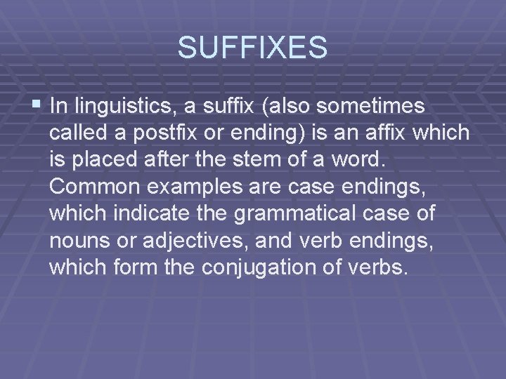 SUFFIXES § In linguistics, a suffix (also sometimes called a postfix or ending) is