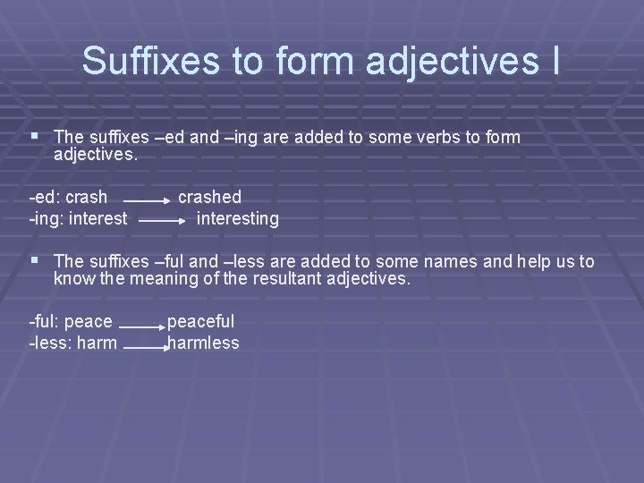 Suffixes to form adjectives I § The suffixes –ed and –ing are added to