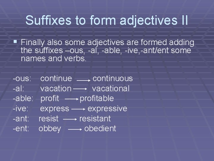 Suffixes to form adjectives II § Finally also some adjectives are formed adding the