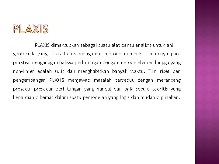 PLAXIS dimaksudkan sebagai suatu alat bantu analisis untuk ahli geoteknik yang tidak harus menguasai