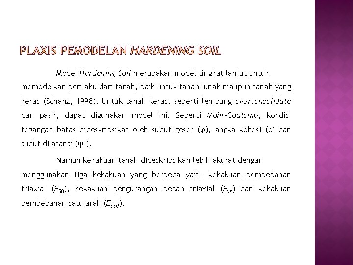 Model Hardening Soil merupakan model tingkat lanjut untuk memodelkan perilaku dari tanah, baik untuk