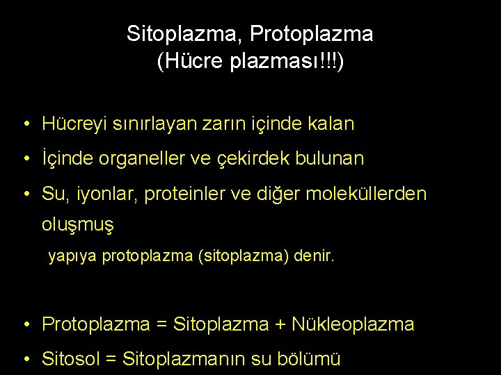 Sitoplazma, Protoplazma (Hücre plazması!!!) • Hücreyi sınırlayan zarın içinde kalan • İçinde organeller ve