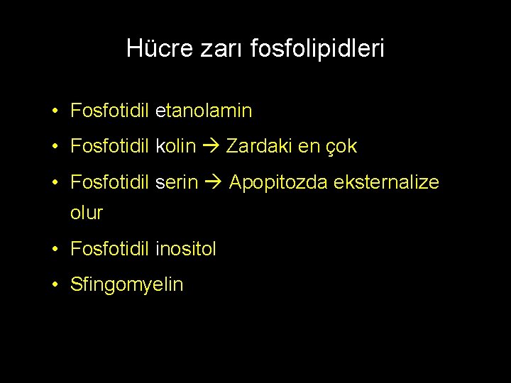 Hücre zarı fosfolipidleri • Fosfotidil etanolamin • Fosfotidil kolin Zardaki en çok • Fosfotidil