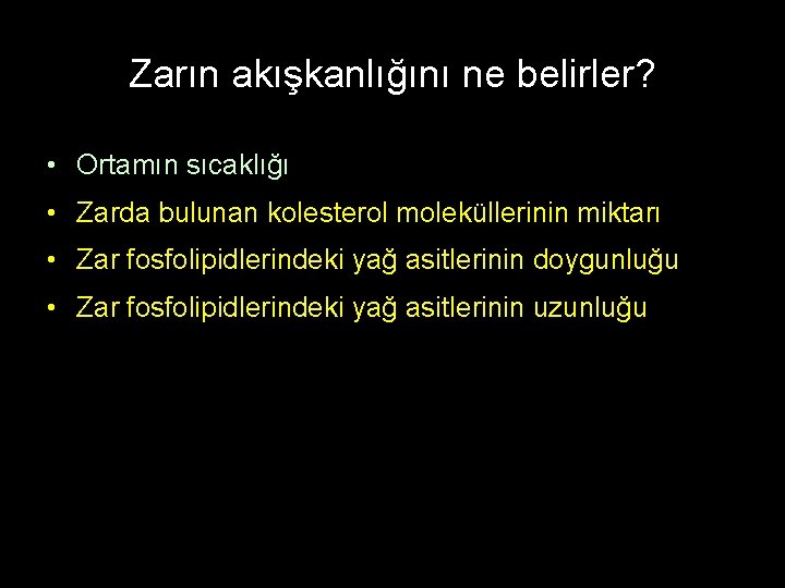 Zarın akışkanlığını ne belirler? • Ortamın sıcaklığı • Zarda bulunan kolesterol moleküllerinin miktarı •