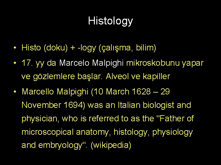 Histology • Histo (doku) + -logy (çalışma, bilim) • 17. yy da Marcelo Malpighi
