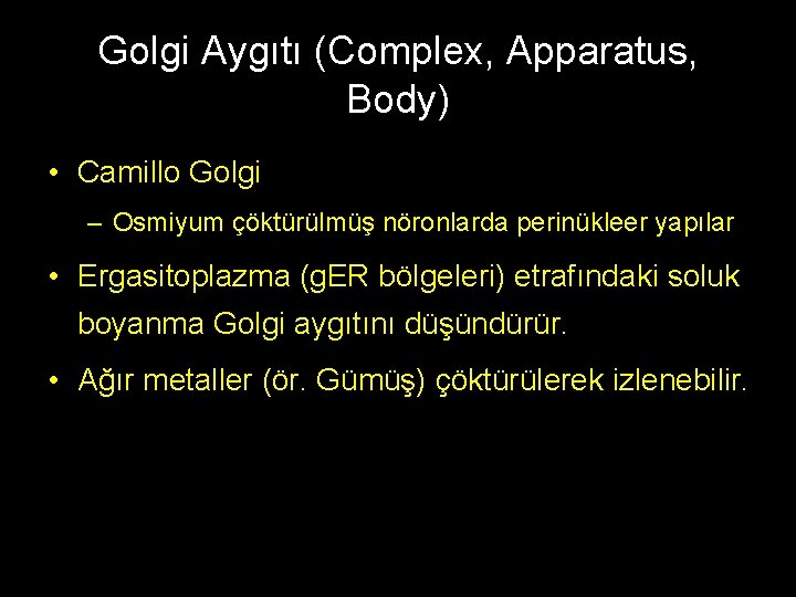 Golgi Aygıtı (Complex, Apparatus, Body) • Camillo Golgi – Osmiyum çöktürülmüş nöronlarda perinükleer yapılar