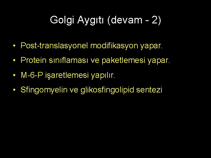 Golgi Aygıtı (devam - 2) • Post-translasyonel modifikasyon yapar. • Protein sınıflaması ve paketlemesi