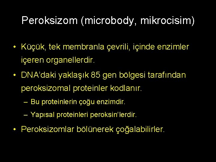 Peroksizom (microbody, mikrocisim) • Küçük, tek membranla çevrili, içinde enzimler içeren organellerdir. • DNA’daki
