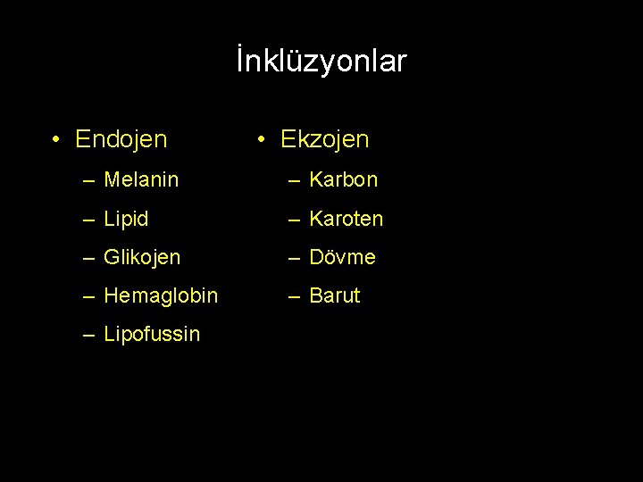 İnklüzyonlar • Endojen • Ekzojen – Melanin – Karbon – Lipid – Karoten –