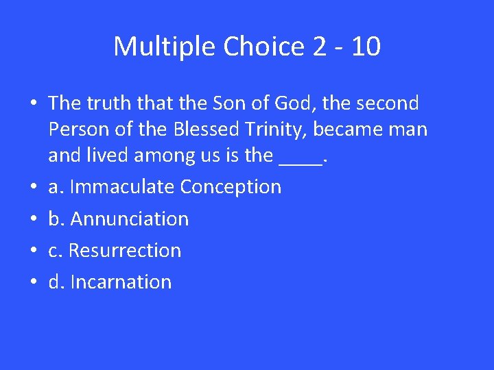 Multiple Choice 2 - 10 • The truth that the Son of God, the