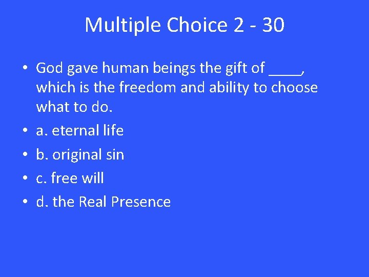 Multiple Choice 2 - 30 • God gave human beings the gift of ____,