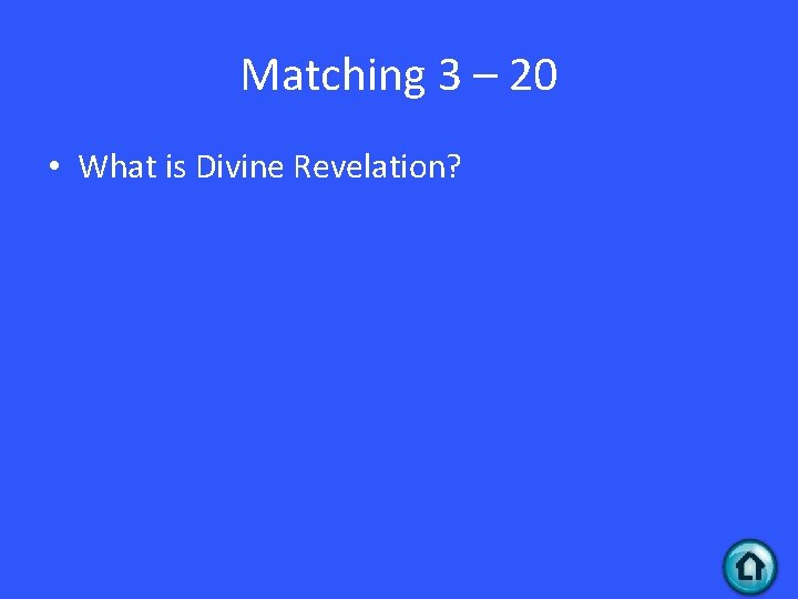 Matching 3 – 20 • What is Divine Revelation? 