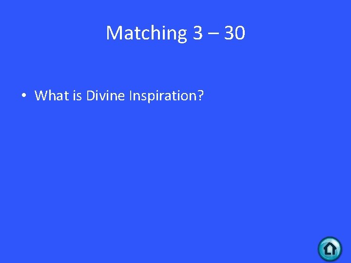 Matching 3 – 30 • What is Divine Inspiration? 