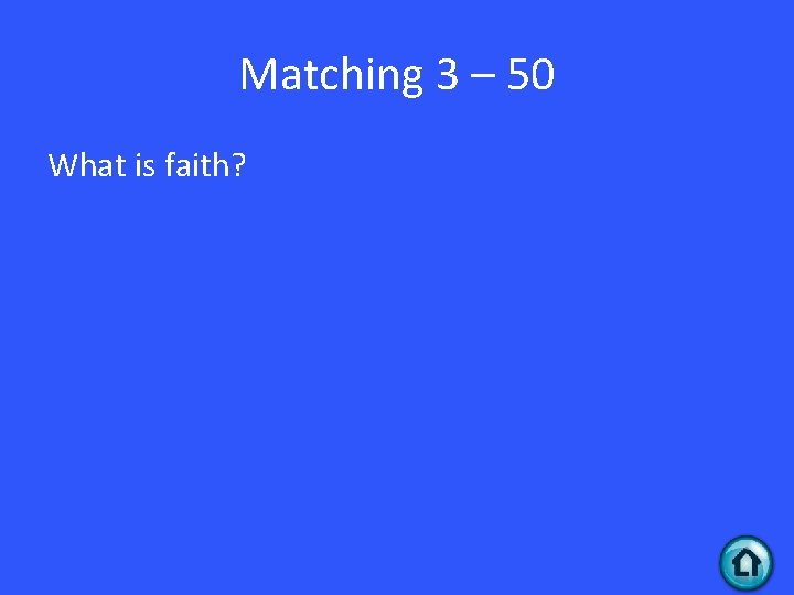 Matching 3 – 50 What is faith? 