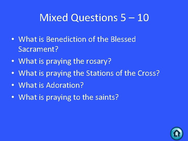 Mixed Questions 5 – 10 • What is Benediction of the Blessed Sacrament? •