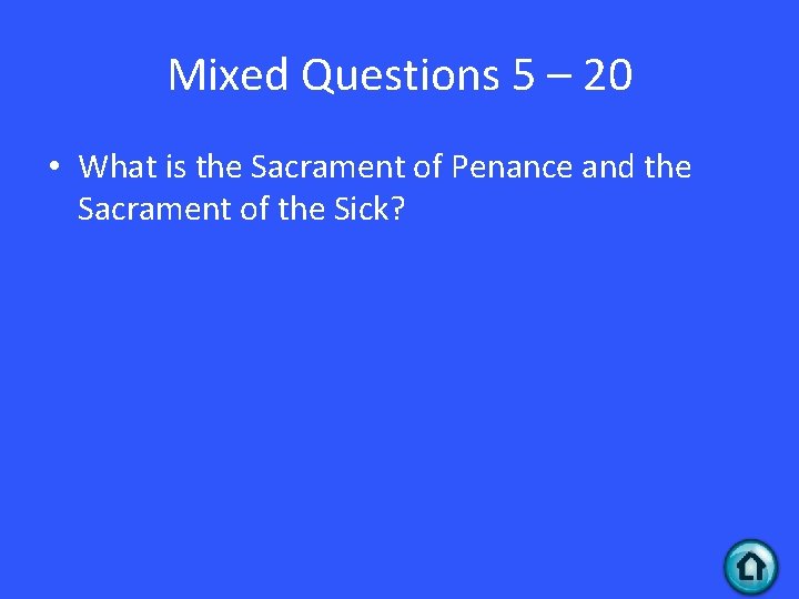 Mixed Questions 5 – 20 • What is the Sacrament of Penance and the