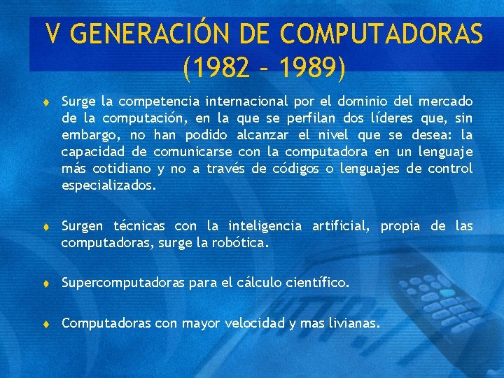 V GENERACIÓN DE COMPUTADORAS (1982 – 1989) t Surge la competencia internacional por el