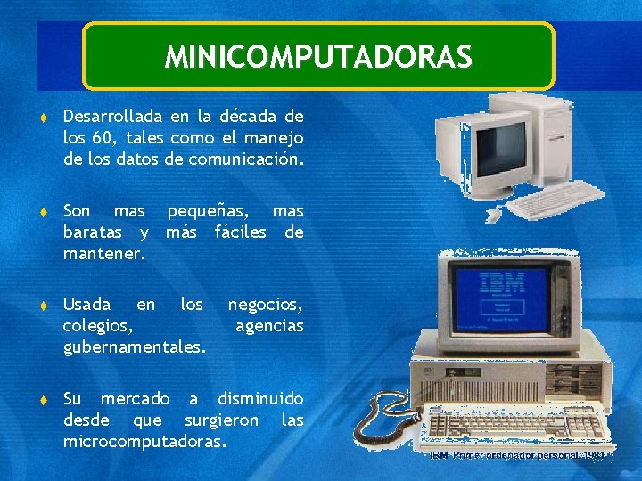 MINICOMPUTADORAS t Desarrollada en la década de los 60, tales como el manejo de