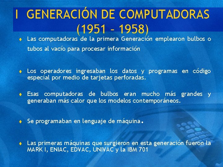 I GENERACIÓN DE COMPUTADORAS (1951 – 1958) t Las computadoras de la primera Generación