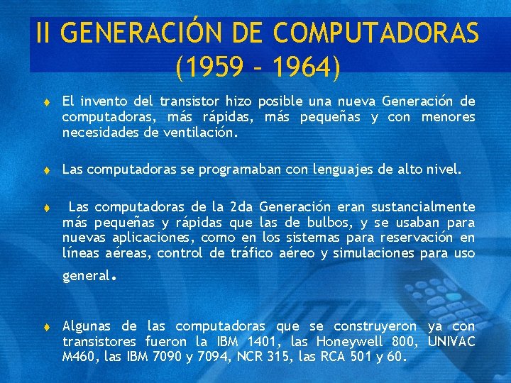 II GENERACIÓN DE COMPUTADORAS (1959 – 1964) t El invento del transistor hizo posible