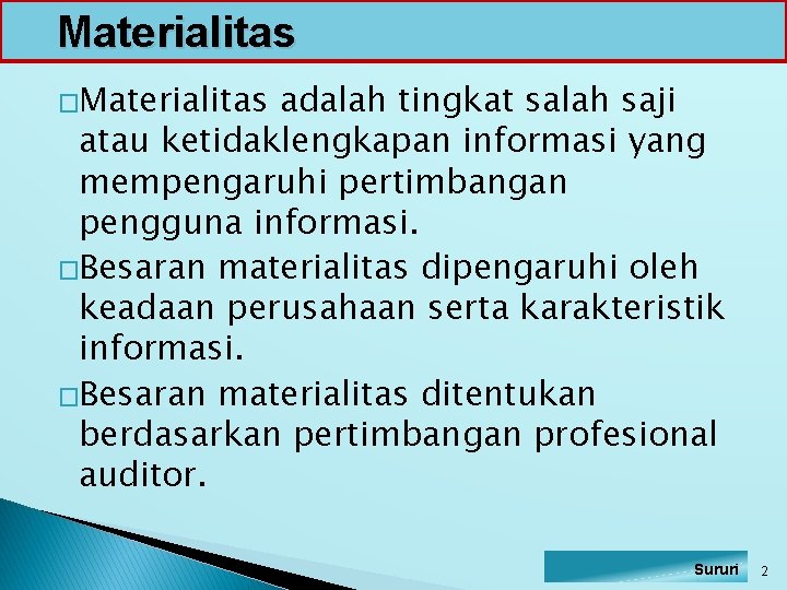 Materialitas �Materialitas adalah tingkat salah saji atau ketidaklengkapan informasi yang mempengaruhi pertimbangan pengguna informasi.