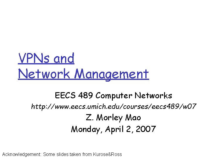 VPNs and Network Management EECS 489 Computer Networks http: //www. eecs. umich. edu/courses/eecs 489/w VPNs and Network Management EECS 489 Computer Networks http: //www. eecs. umich. edu/courses/eecs 489/w