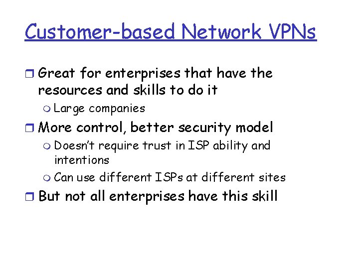 Customer-based Network VPNs r Great for enterprises that have the resources and skills to Customer-based Network VPNs r Great for enterprises that have the resources and skills to