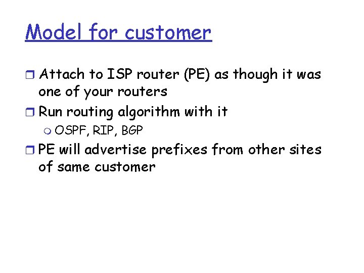 Model for customer r Attach to ISP router (PE) as though it was one Model for customer r Attach to ISP router (PE) as though it was one