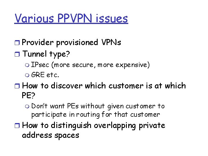 Various PPVPN issues r Provider provisioned VPNs r Tunnel type? m IPsec (more secure, Various PPVPN issues r Provider provisioned VPNs r Tunnel type? m IPsec (more secure,