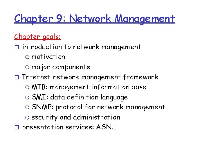 Chapter 9: Network Management Chapter goals: r introduction to network management m motivation m Chapter 9: Network Management Chapter goals: r introduction to network management m motivation m