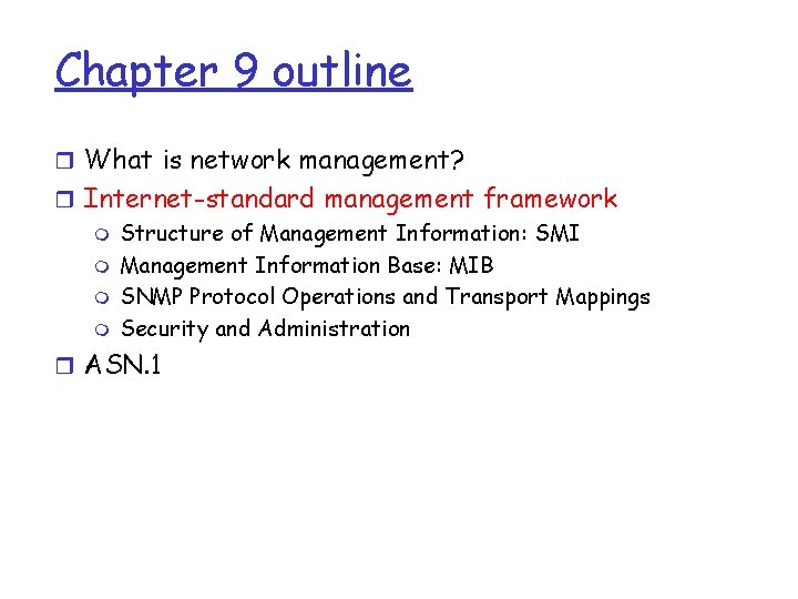 Chapter 9 outline r What is network management? r Internet-standard management framework m Structure Chapter 9 outline r What is network management? r Internet-standard management framework m Structure