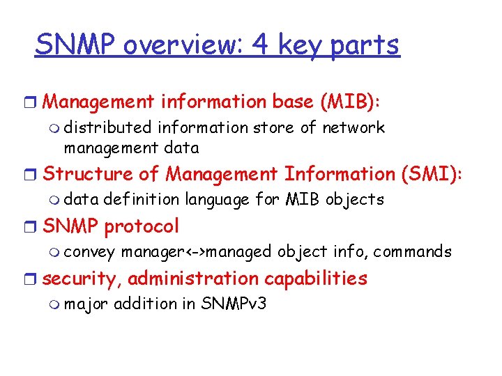 SNMP overview: 4 key parts r Management information base (MIB): m distributed information store SNMP overview: 4 key parts r Management information base (MIB): m distributed information store